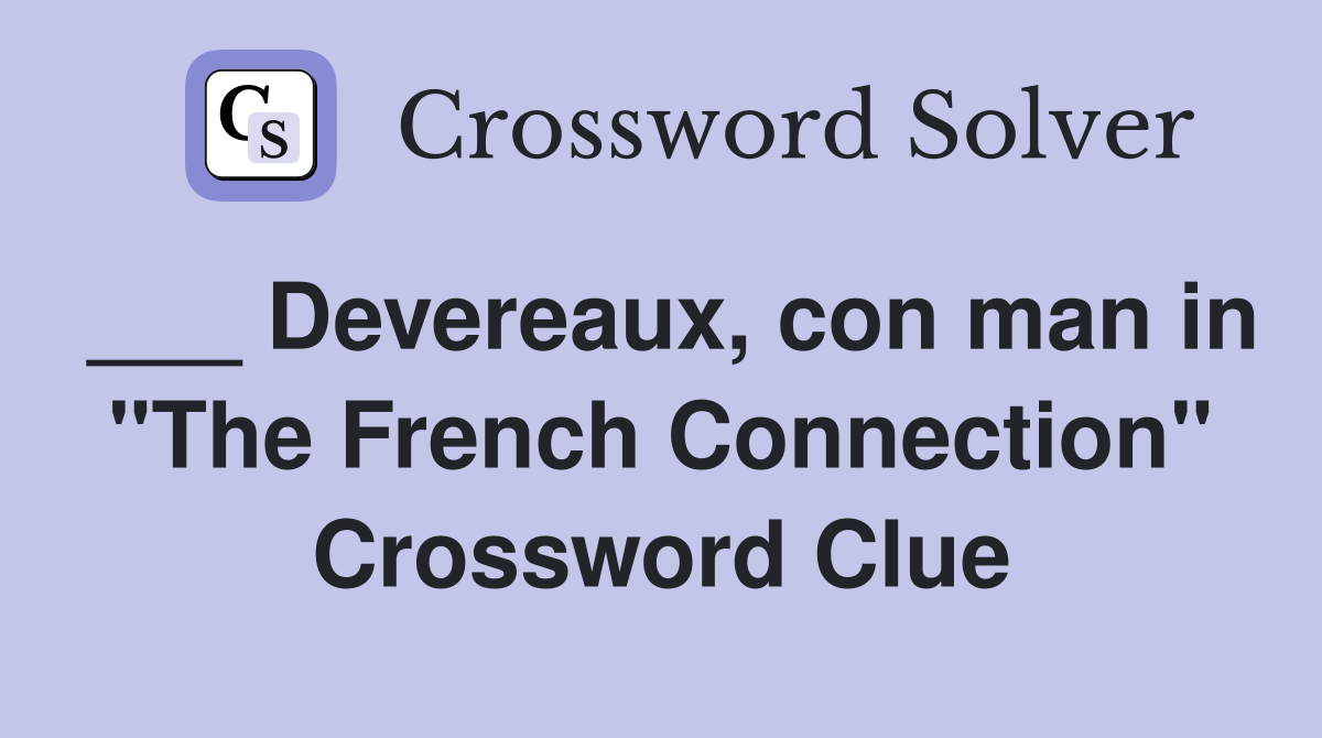 ___ Devereaux, con man in "The French Connection" Crossword Clue