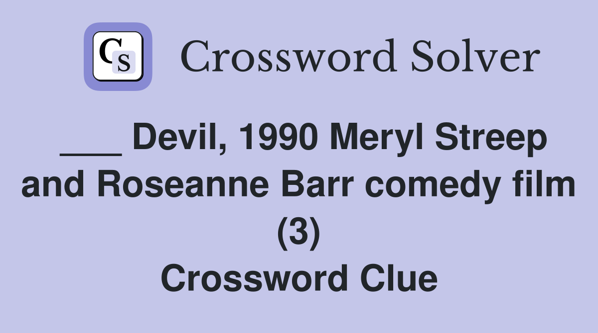 ___ Devil, 1990 Meryl Streep and Roseanne Barr comedy film (3) Crossword Clue