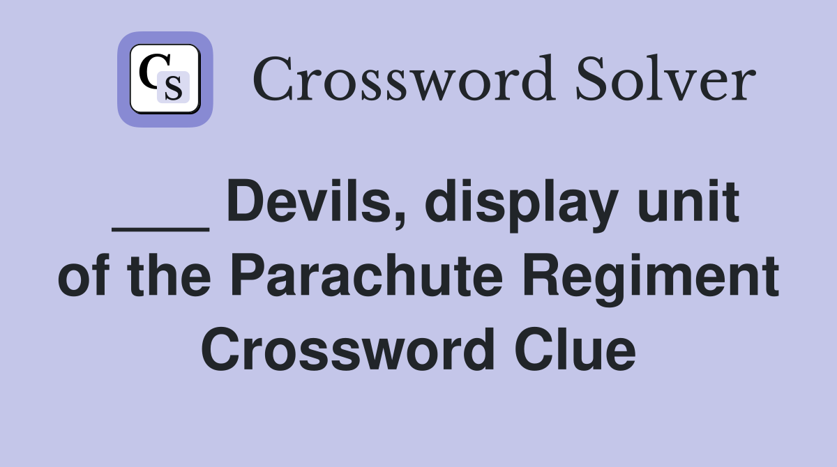 ___ Devils, display unit of the Parachute Regiment Crossword Clue