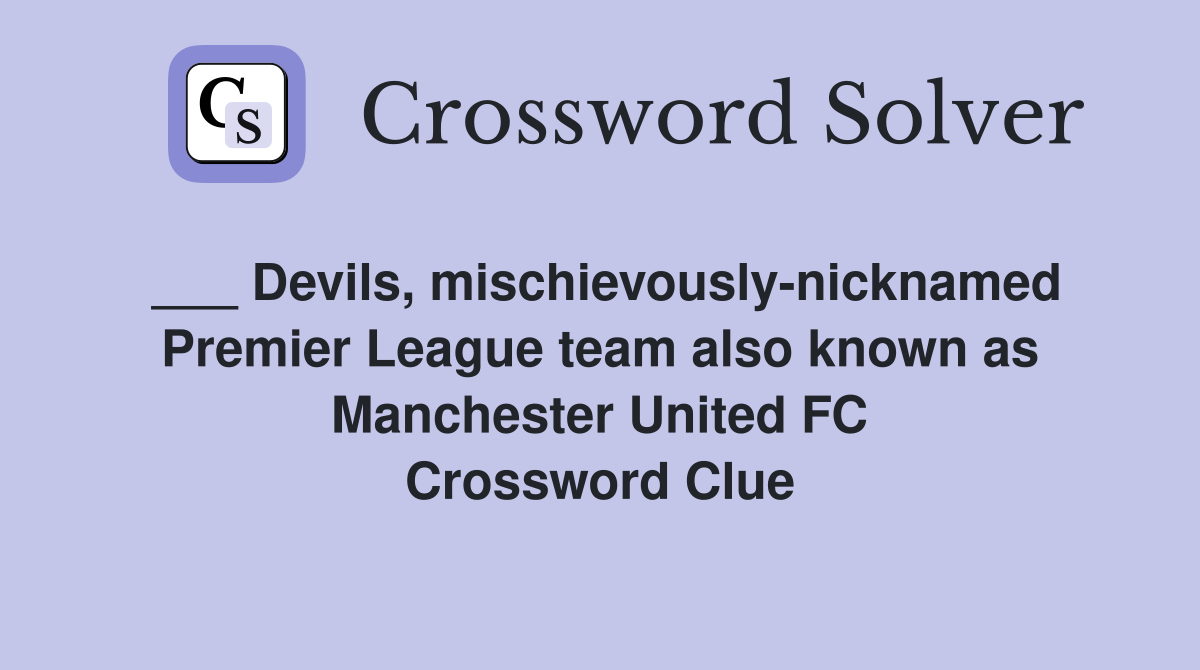 ___ Devils, mischievously-nicknamed Premier League team also known as Manchester United FC Crossword Clue