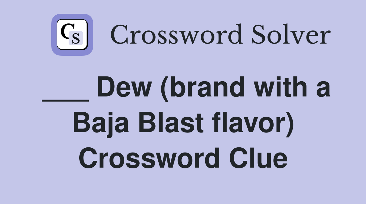 ___ Dew (brand with a Baja Blast flavor) Crossword Clue