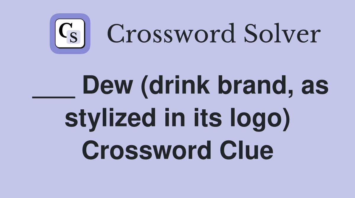 ___ Dew (drink brand, as stylized in its logo) Crossword Clue