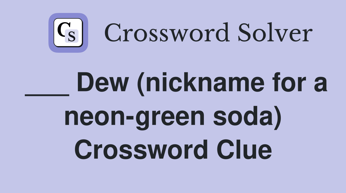 ___ Dew (nickname for a neon-green soda) Crossword Clue