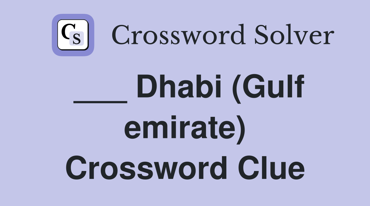 ___ Dhabi (Gulf emirate) Crossword Clue
