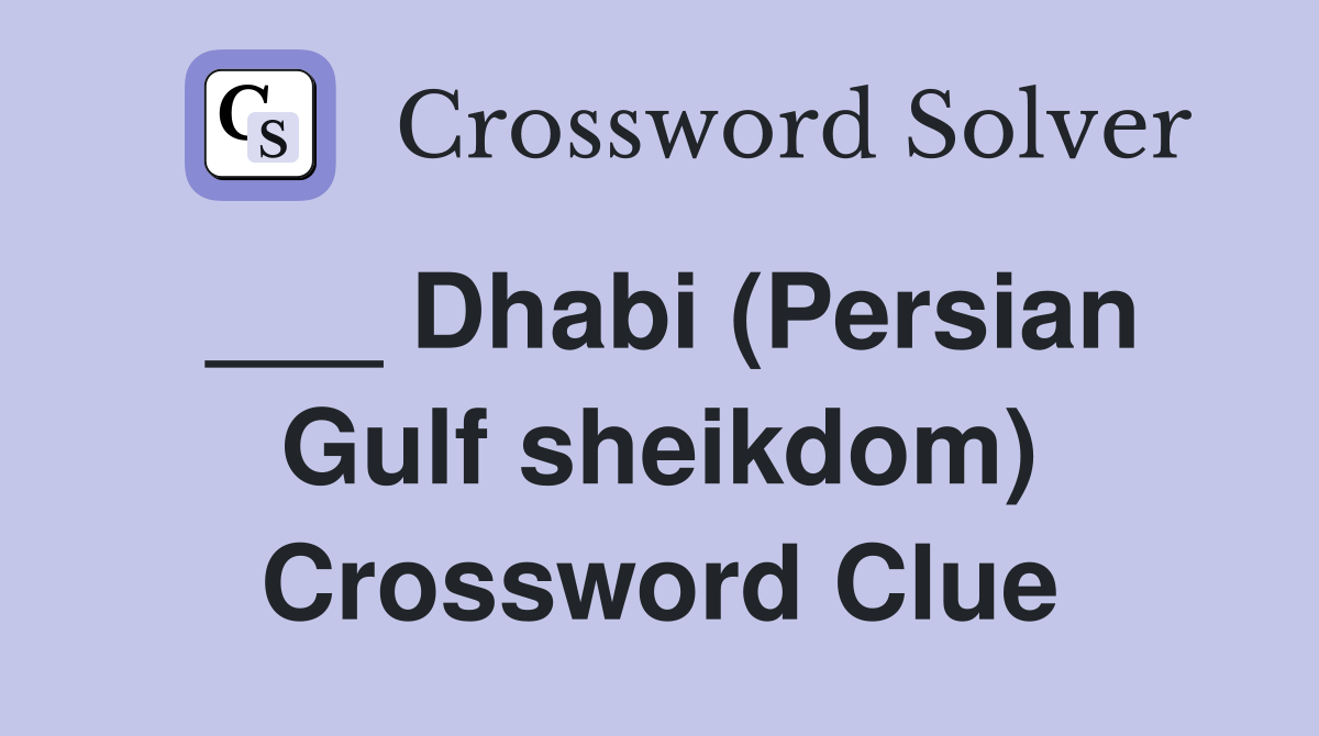 ___ Dhabi (Persian Gulf sheikdom) Crossword Clue