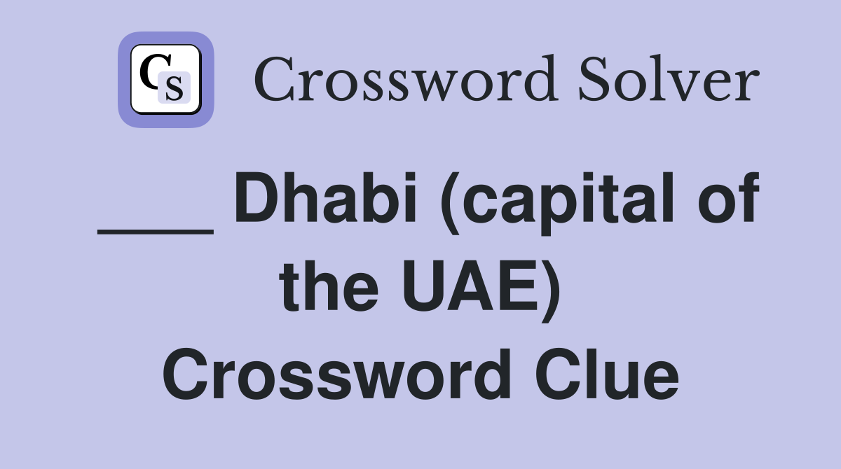 Dhabi (capital of the UAE) Crossword Clue Answers Crossword Solver