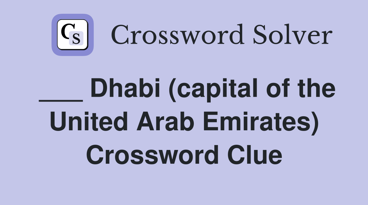 ___ Dhabi (capital of the United Arab Emirates) Crossword Clue