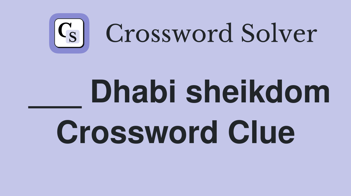 ___ Dhabi sheikdom Crossword Clue