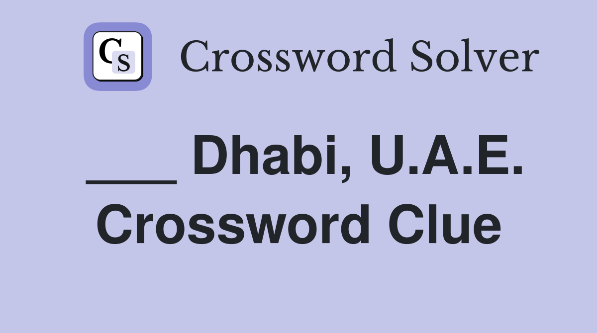 ___ Dhabi, U.A.E. Crossword Clue