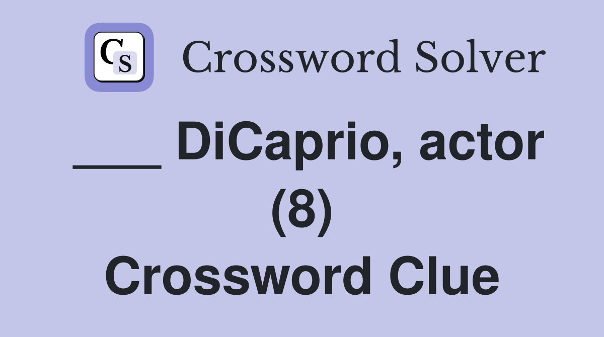 ___ DiCaprio, actor (8) Crossword Clue
