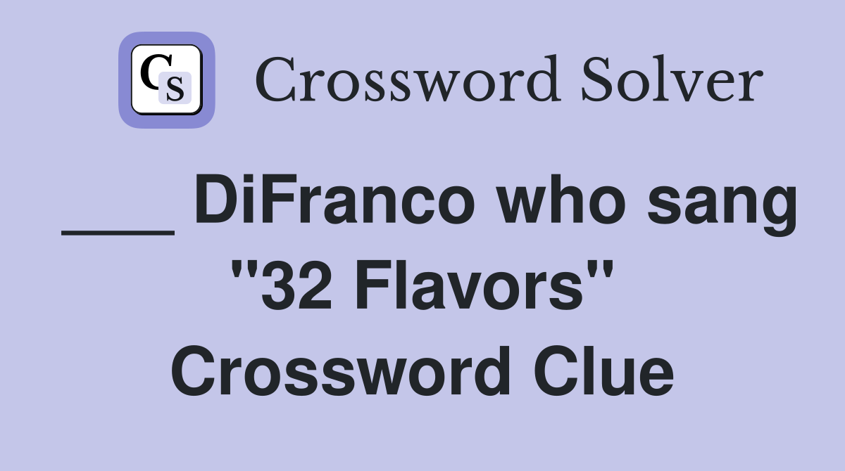 ___ DiFranco who sang "32 Flavors" Crossword Clue