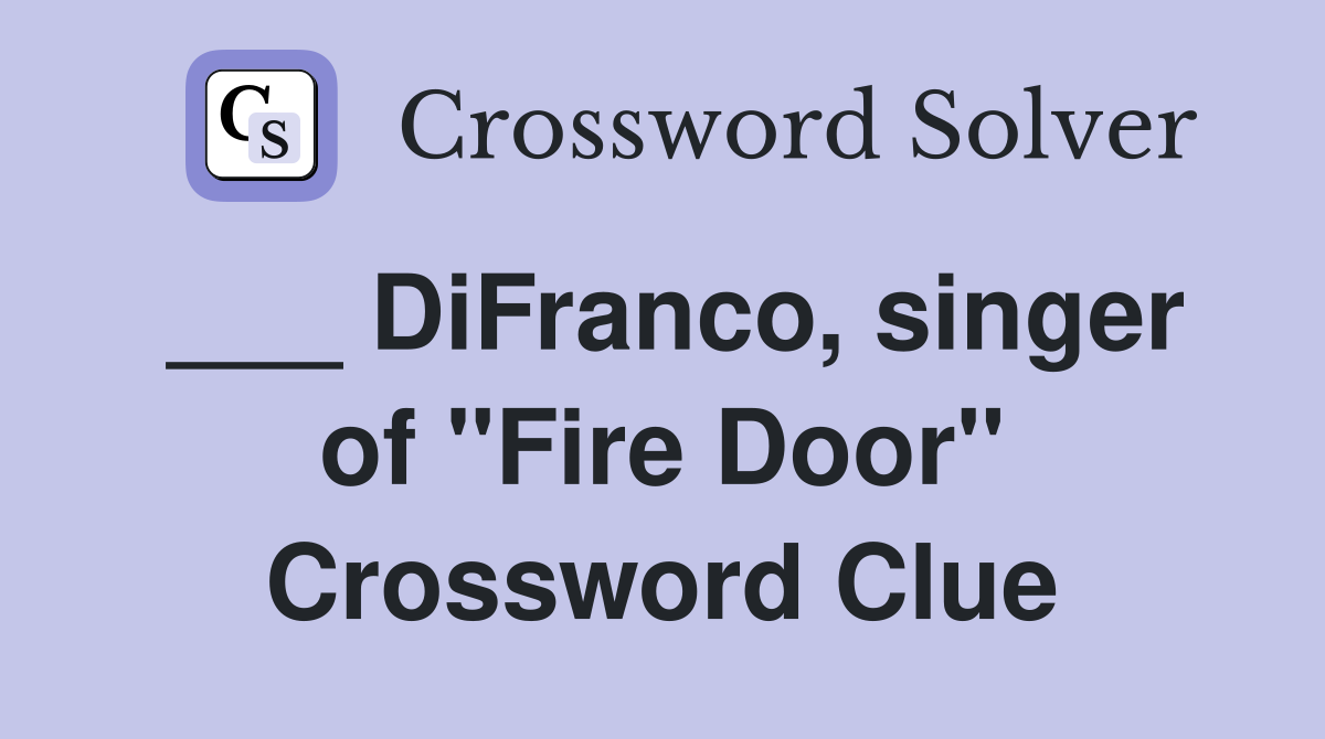 ___ DiFranco, singer of "Fire Door" Crossword Clue