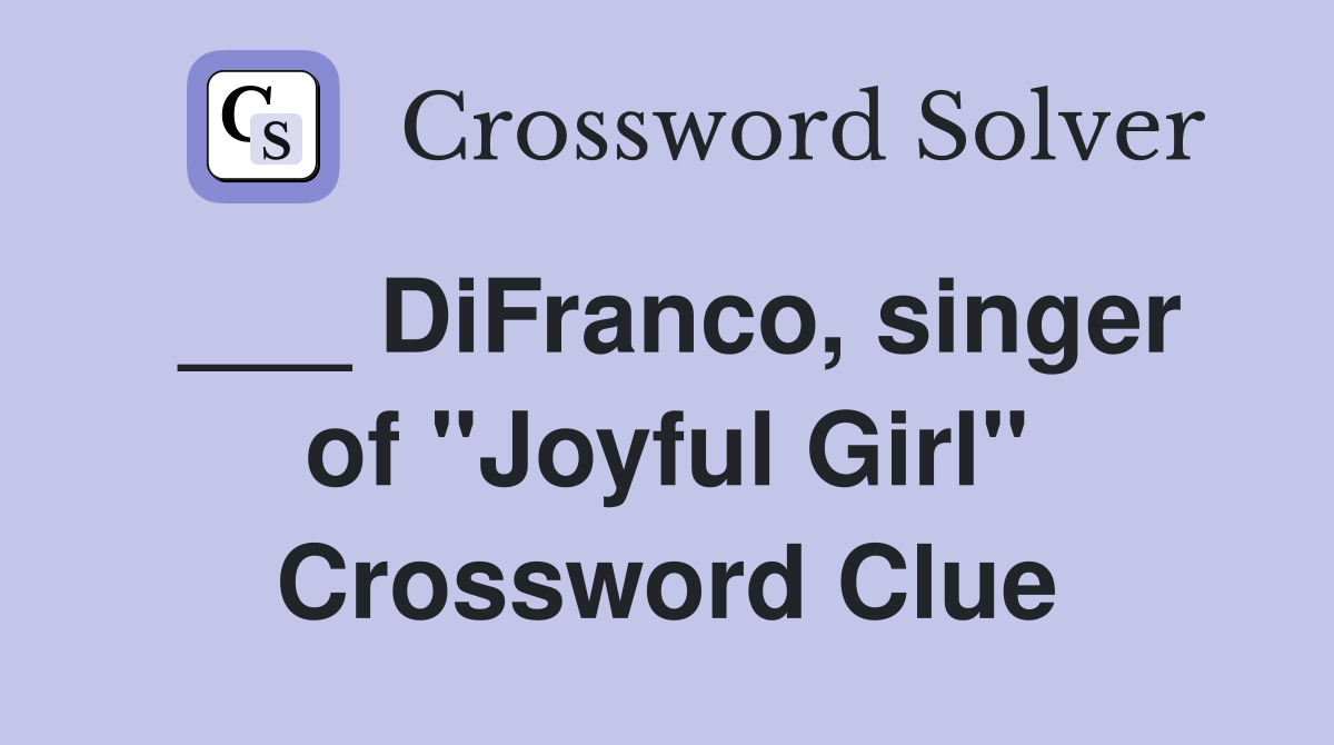___ DiFranco, singer of "Joyful Girl" Crossword Clue