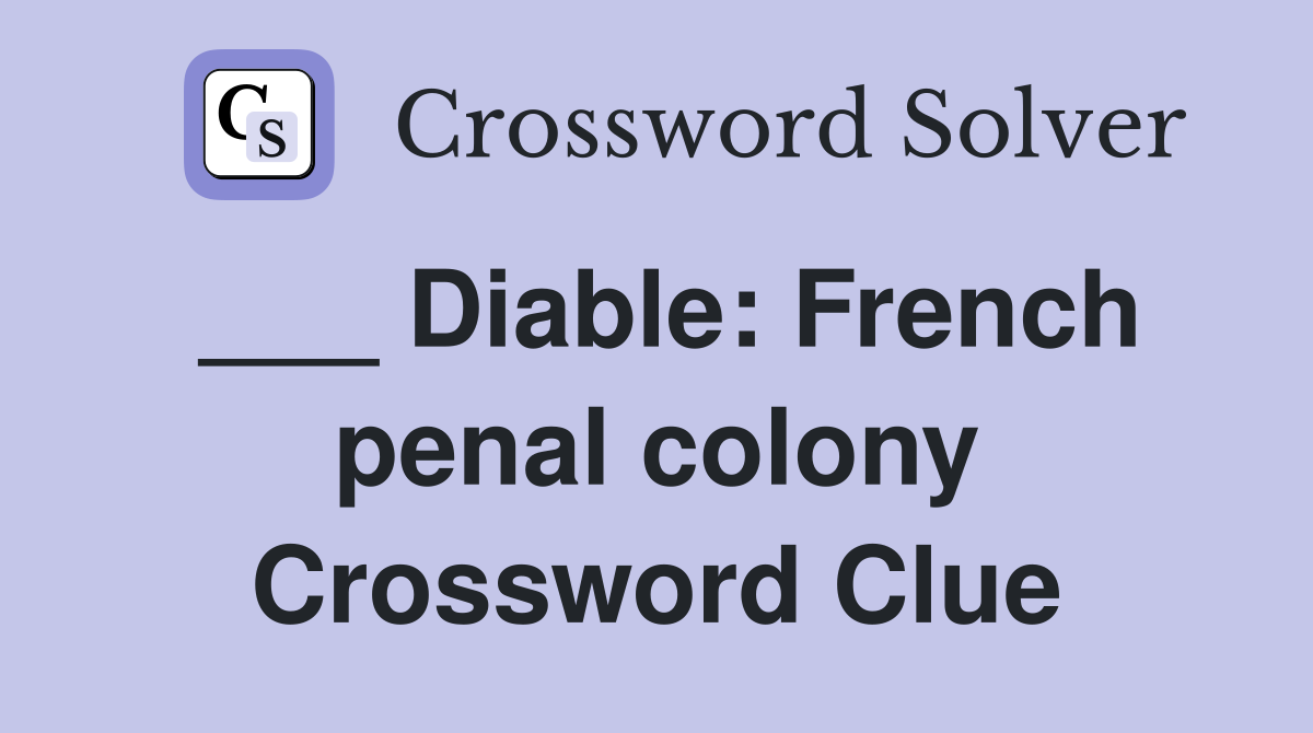 ___ Diable: French penal colony Crossword Clue
