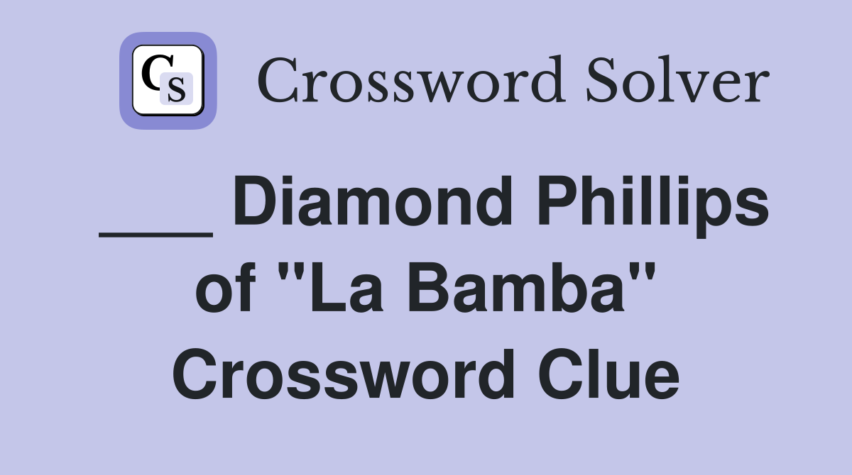 ___ Diamond Phillips of "La Bamba" Crossword Clue