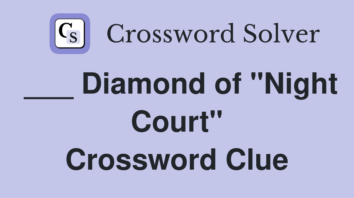___ Diamond of "Night Court" Crossword Clue