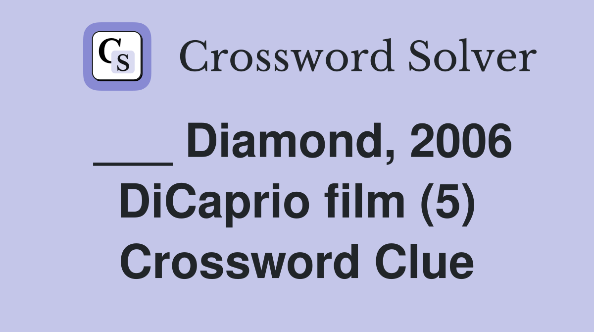 ___ Diamond, 2006 DiCaprio film (5) Crossword Clue