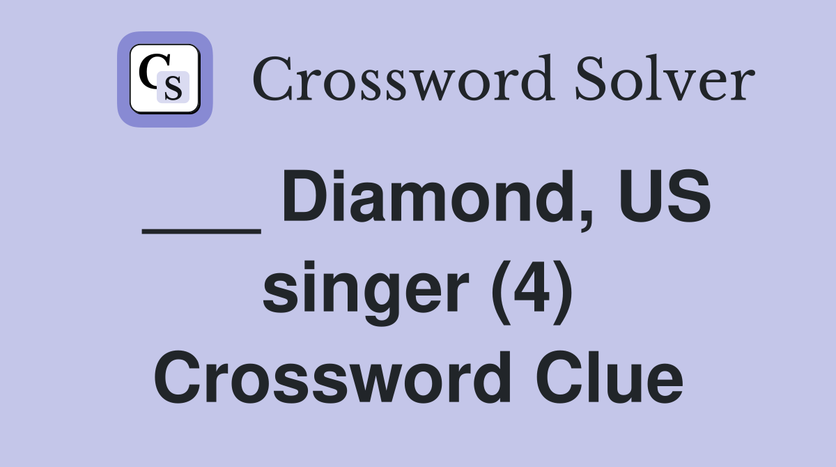 ___ Diamond, US singer (4) Crossword Clue