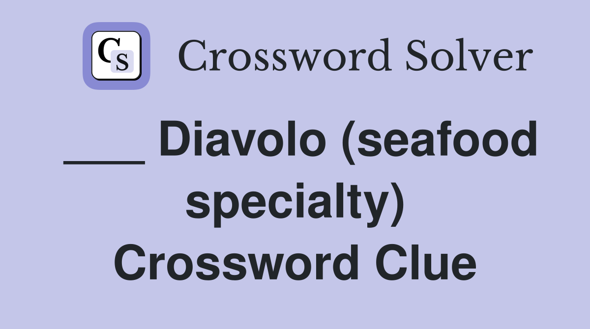 ___ Diavolo (seafood specialty) Crossword Clue
