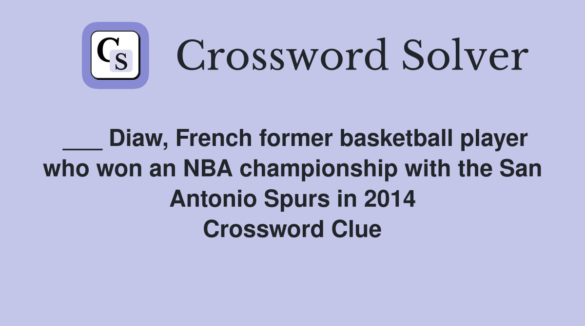 ___ Diaw, French former basketball player who won an NBA championship with the San Antonio Spurs in 2014 Crossword Clue