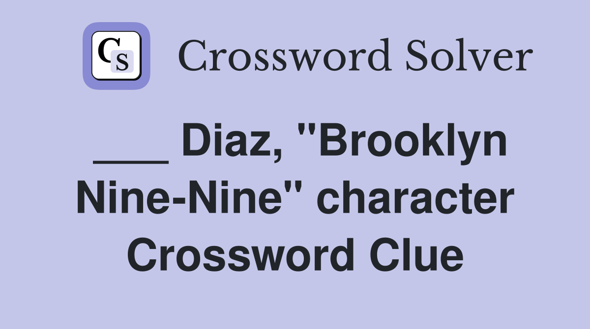 ___ Diaz, "Brooklyn Nine-Nine" character Crossword Clue