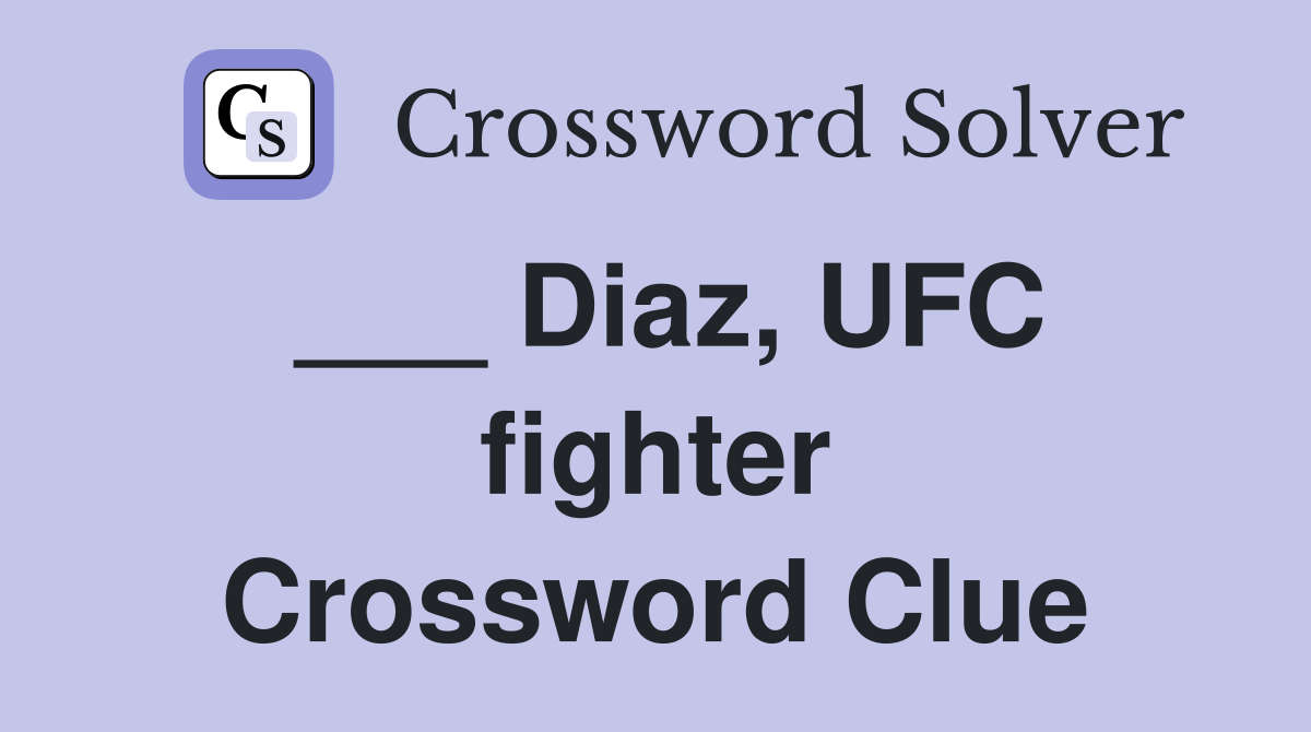 ___ Diaz, UFC fighter Crossword Clue