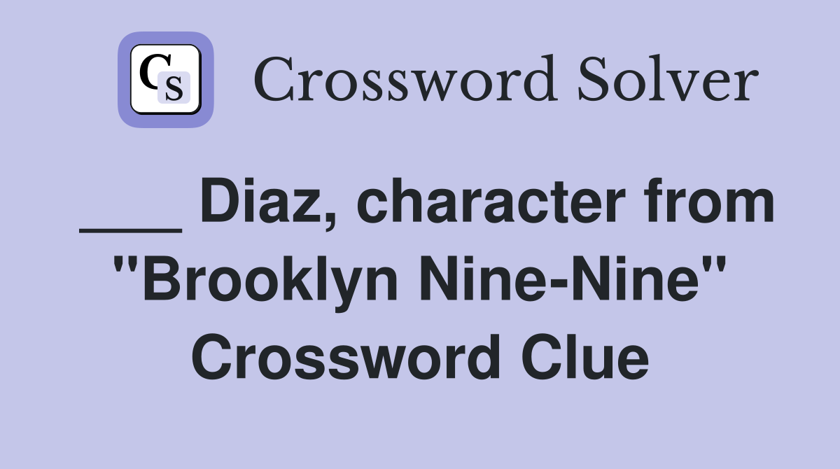 ___ Diaz, character from "Brooklyn Nine-Nine" Crossword Clue