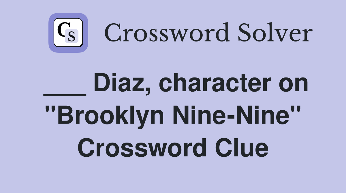 ___ Diaz, character on "Brooklyn Nine-Nine" Crossword Clue