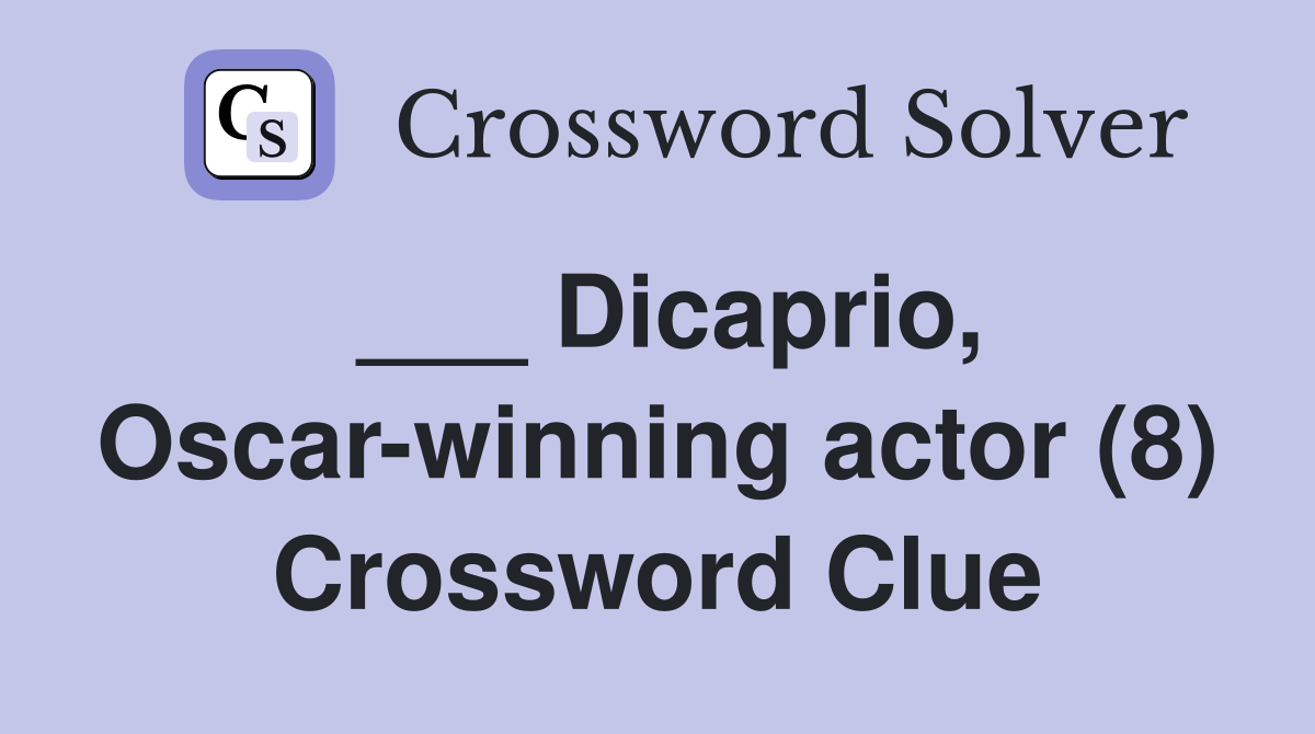 ___ Dicaprio, Oscar-winning actor (8) Crossword Clue