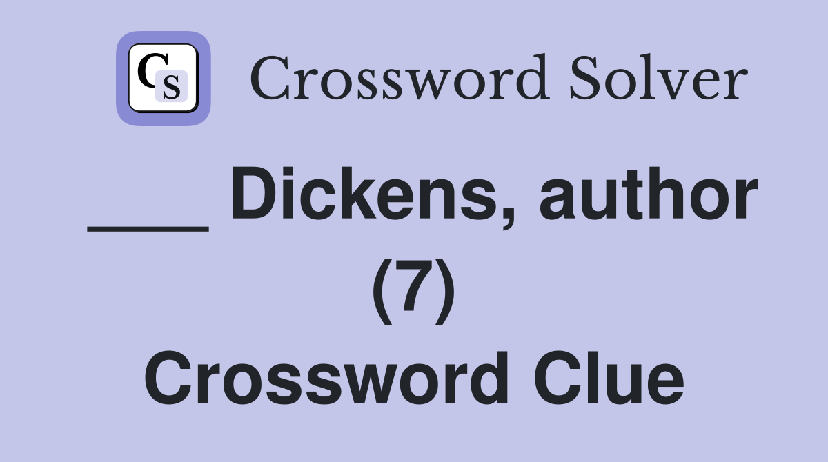 ___ Dickens, author (7) Crossword Clue