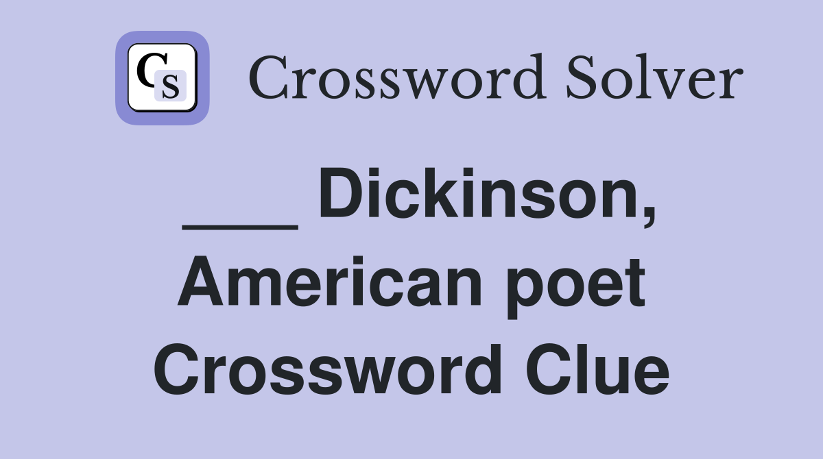 ___ Dickinson, American poet Crossword Clue