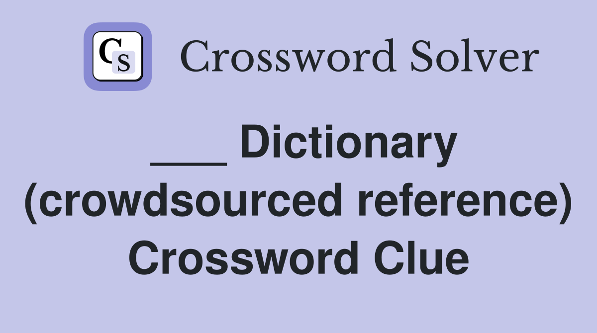 ___ Dictionary (crowdsourced reference) Crossword Clue