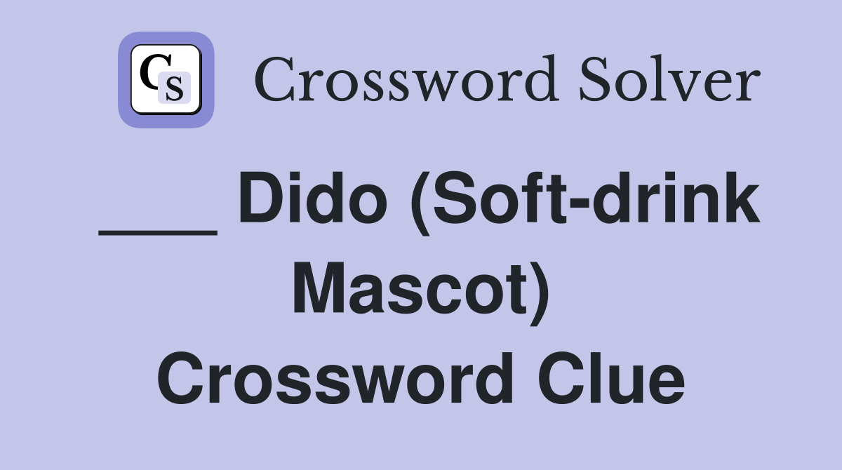 ___ Dido (Soft-drink Mascot) Crossword Clue