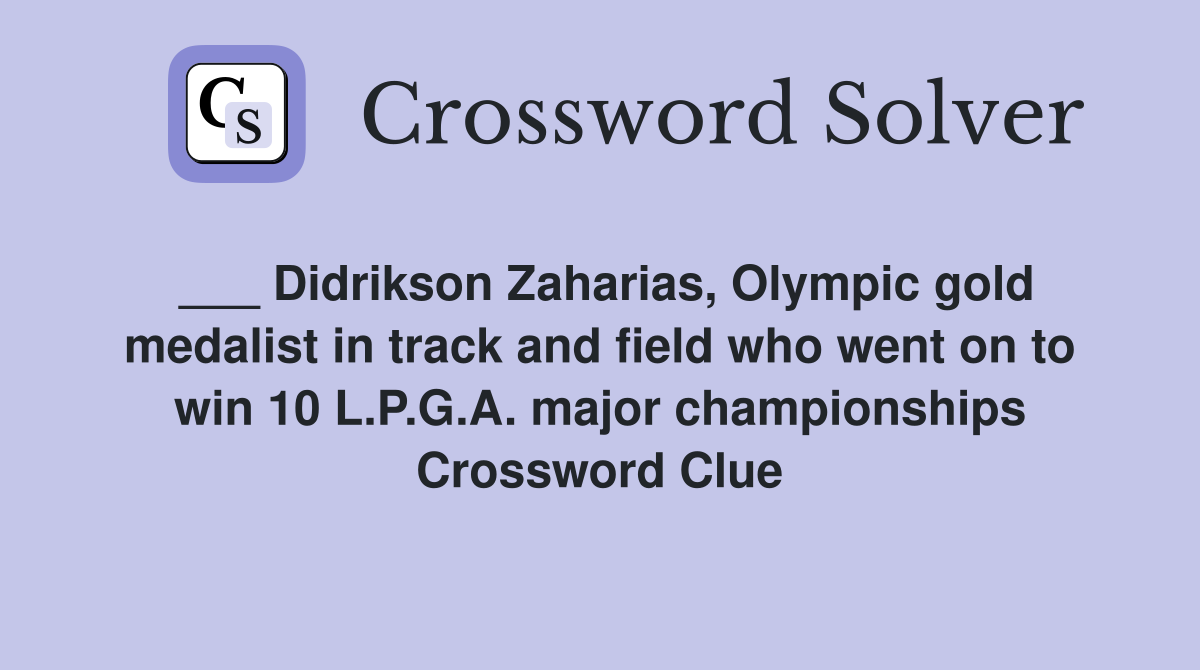 ___ Didrikson Zaharias, Olympic gold medalist in track and field who went on to win 10 L.P.G.A. major championships Crossword Clue