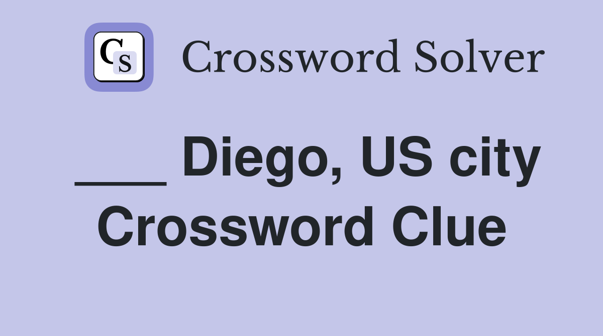 ___ Diego, US city Crossword Clue