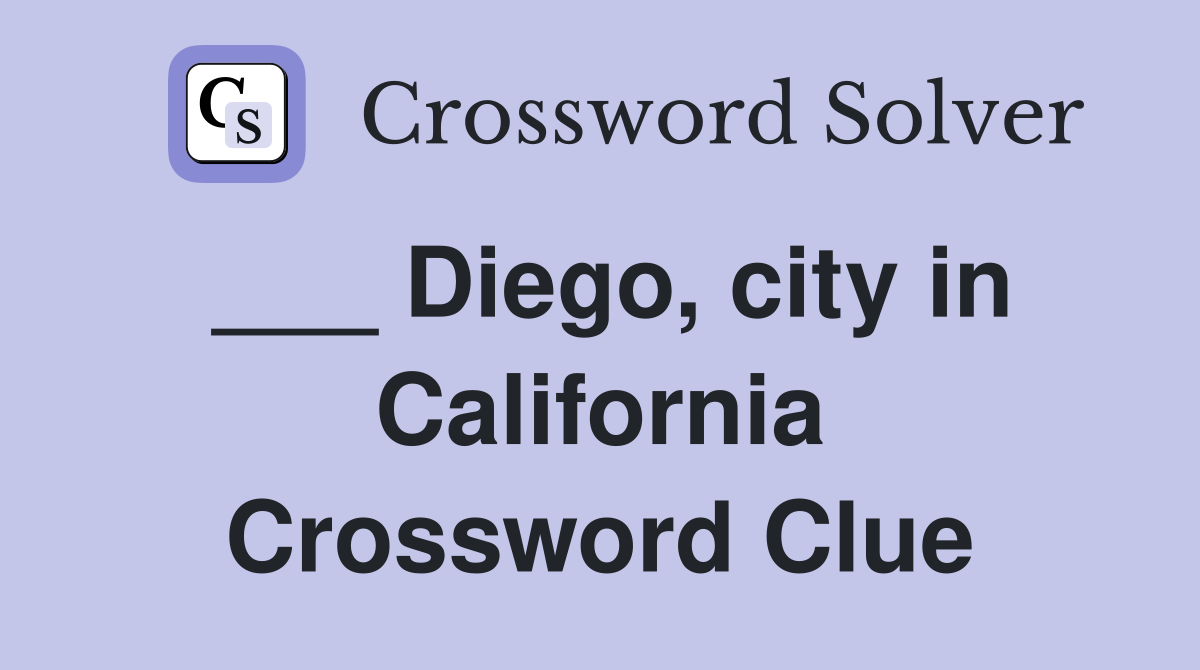 ___ Diego, city in California Crossword Clue