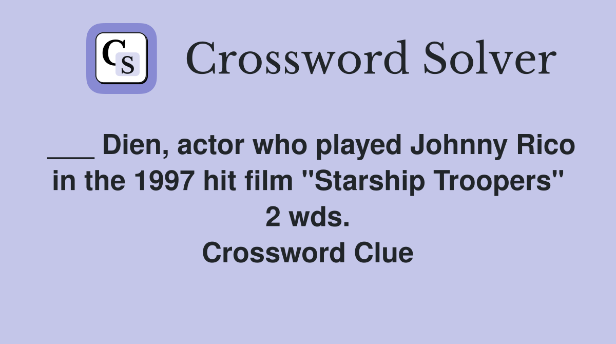 ___ Dien, actor who played Johnny Rico in the 1997 hit film "Starship Troopers" 2 wds. Crossword Clue