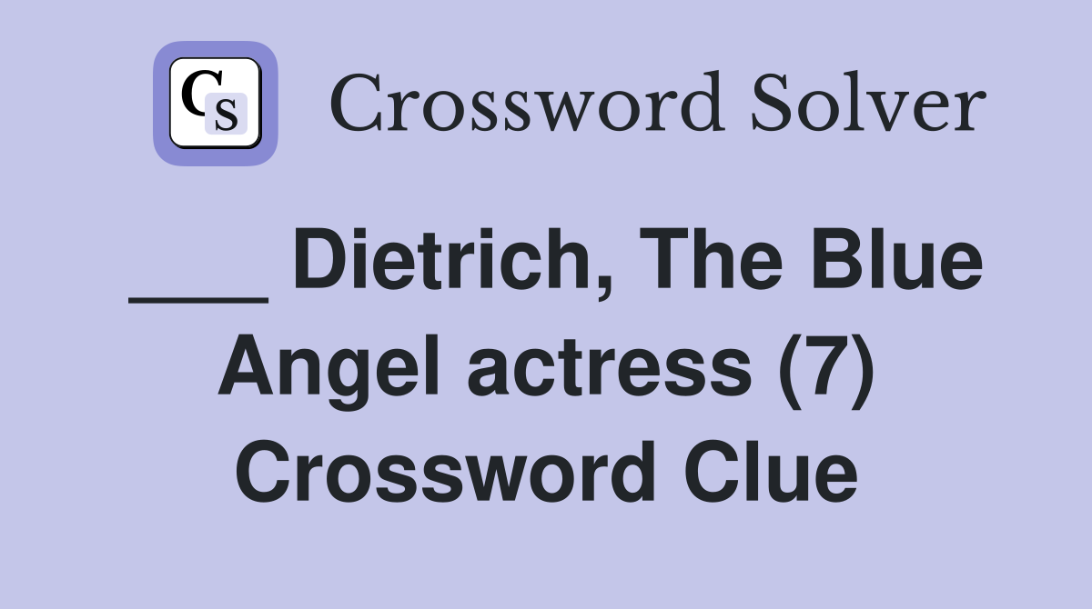 ___ Dietrich, The Blue Angel actress (7) Crossword Clue