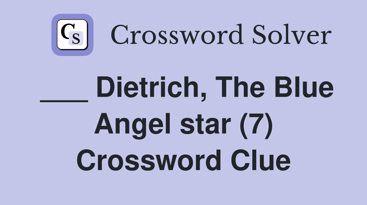 ___ Dietrich, The Blue Angel star (7) Crossword Clue