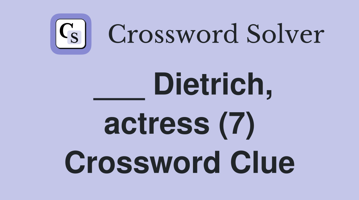 ___ Dietrich, actress (7) Crossword Clue