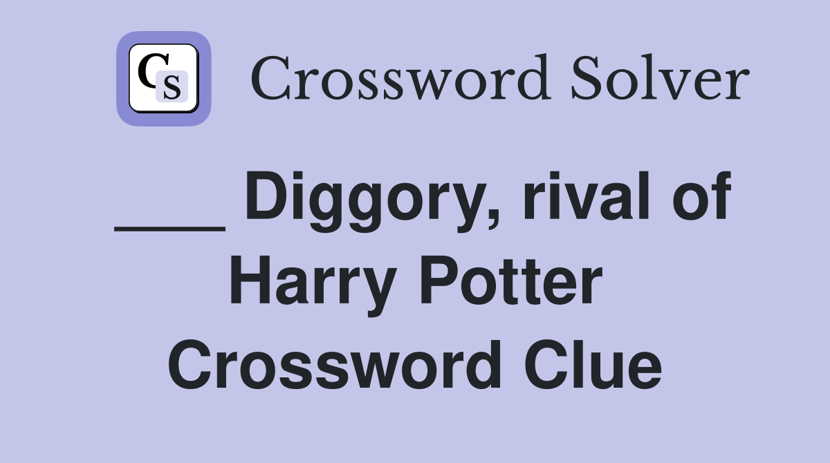___ Diggory, rival of Harry Potter Crossword Clue