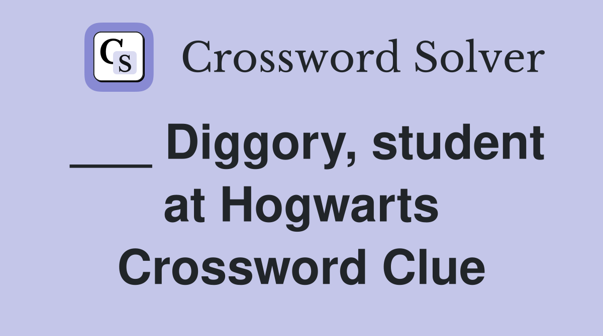 ___ Diggory, student at Hogwarts Crossword Clue