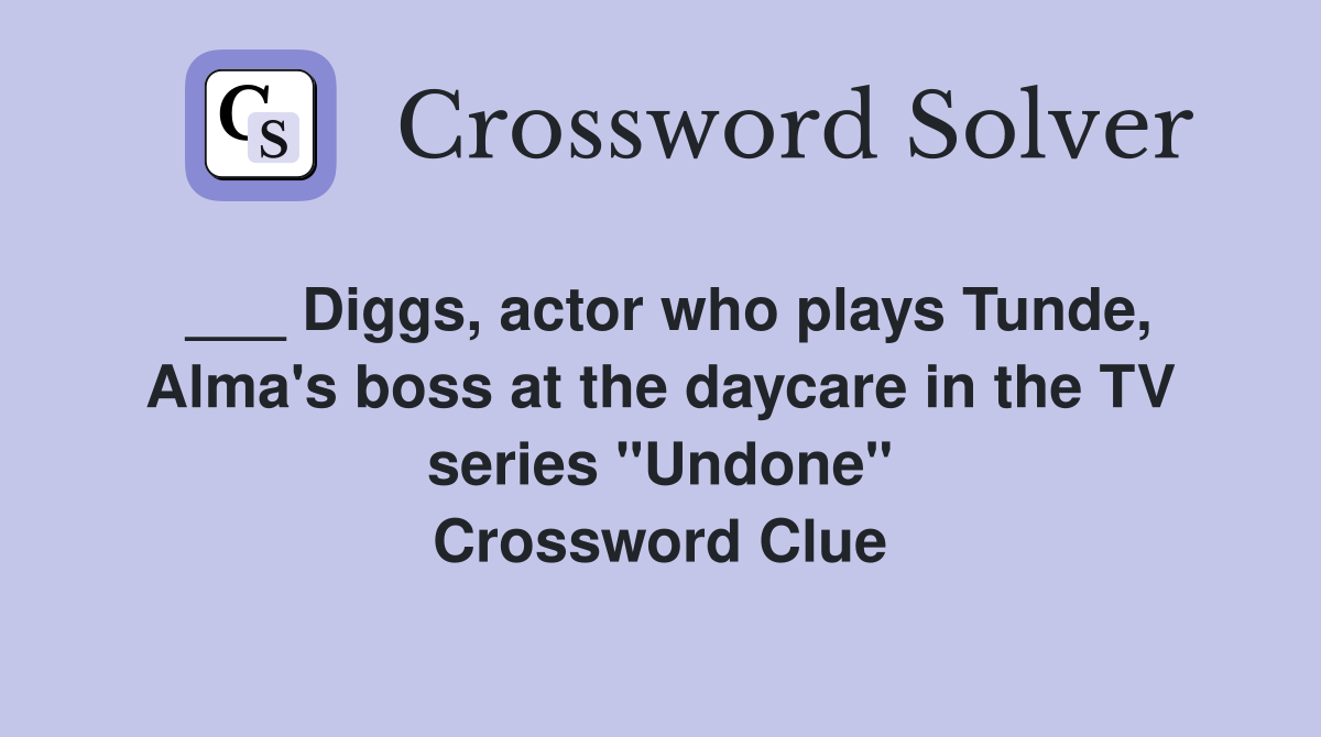 ___ Diggs, actor who plays Tunde, Alma's boss at the daycare in the TV series "Undone" Crossword Clue