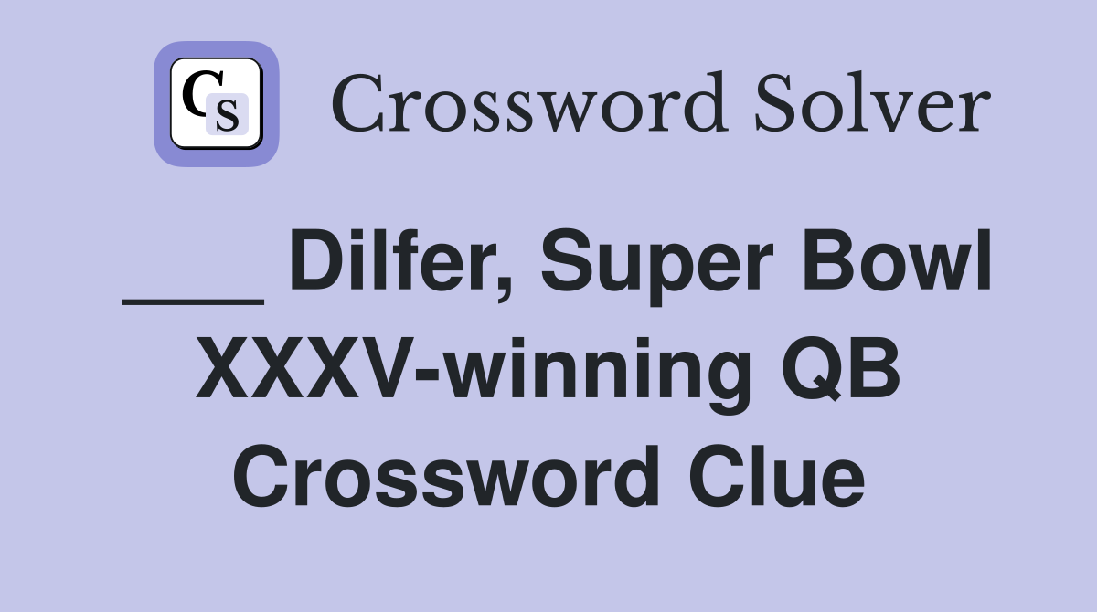 ___ Dilfer, Super Bowl XXXV-winning QB Crossword Clue