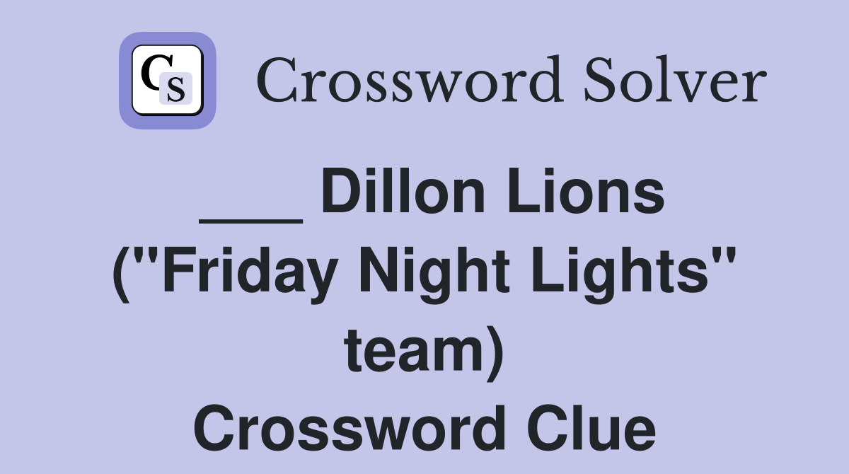___ Dillon Lions ("Friday Night Lights" team) Crossword Clue