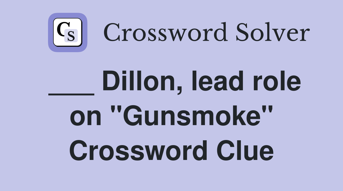 ___ Dillon, lead role on "Gunsmoke" Crossword Clue