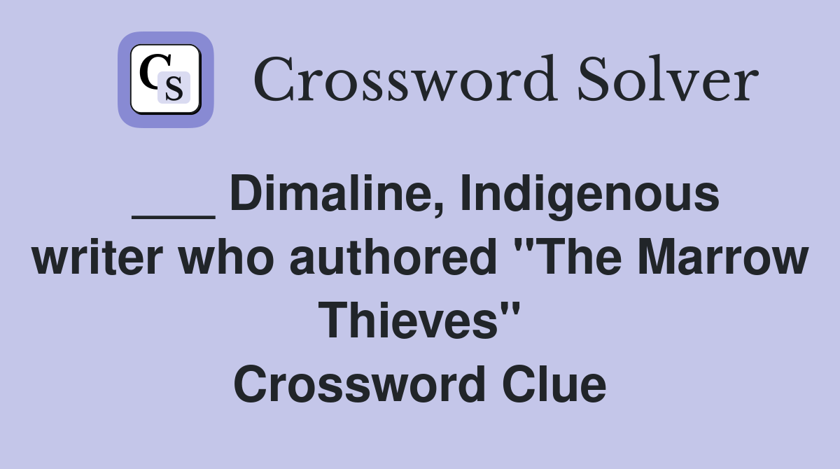 ___ Dimaline, Indigenous writer who authored "The Marrow Thieves" Crossword Clue