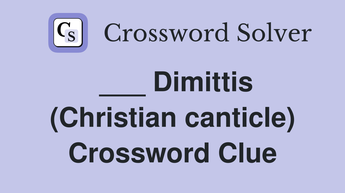 ___ Dimittis (Christian canticle) Crossword Clue
