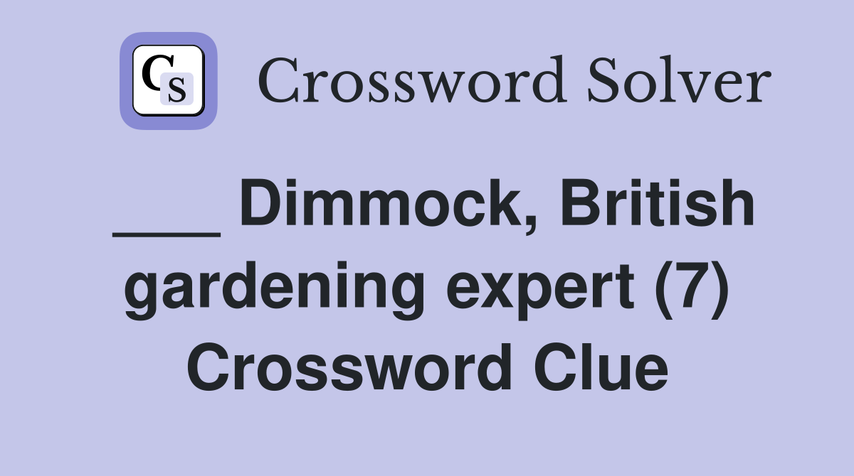 ___ Dimmock, British gardening expert (7) Crossword Clue