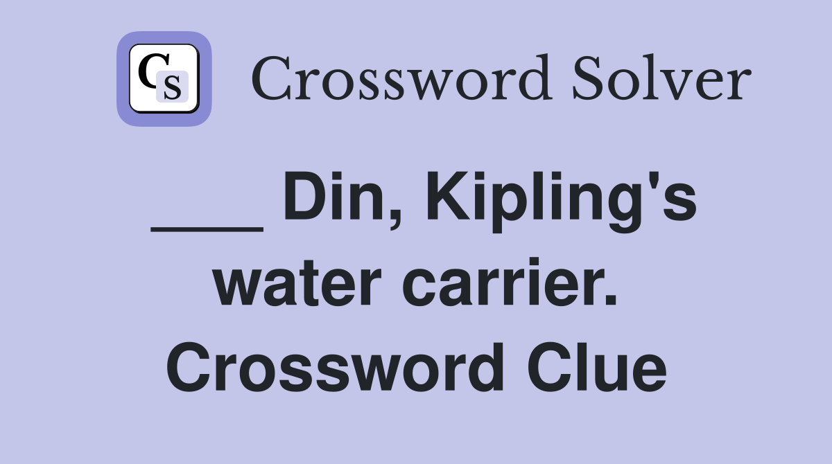___ Din, Kipling's water carrier. Crossword Clue